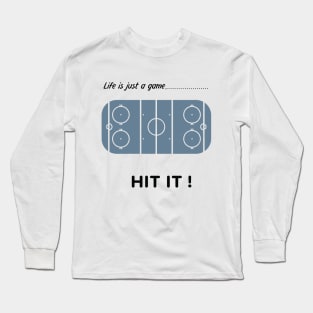 "Life is just a game, Hit it!"  T-shirts and props with sport motto.  ( Ice hockey Theme ) Long Sleeve T-Shirt